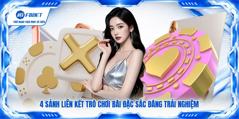 4 sảnh liên kết trò chơi bài đặc sắc đáng trải nghiệm