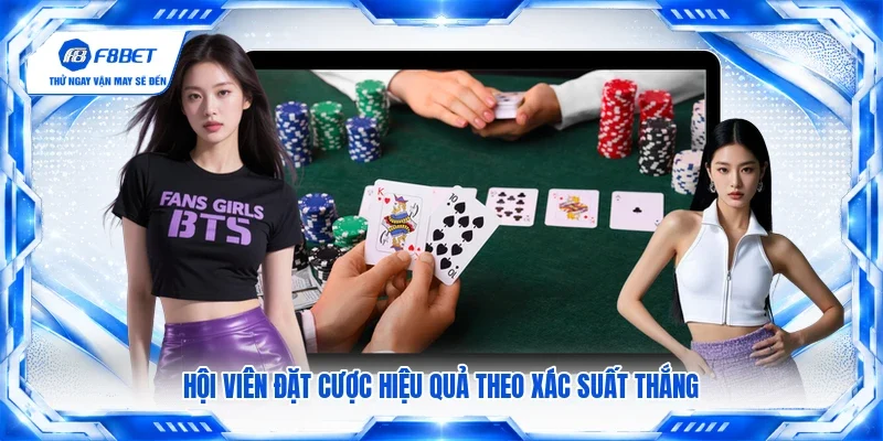 Hội viên đặt cược hiệu quả theo xác suất thắng