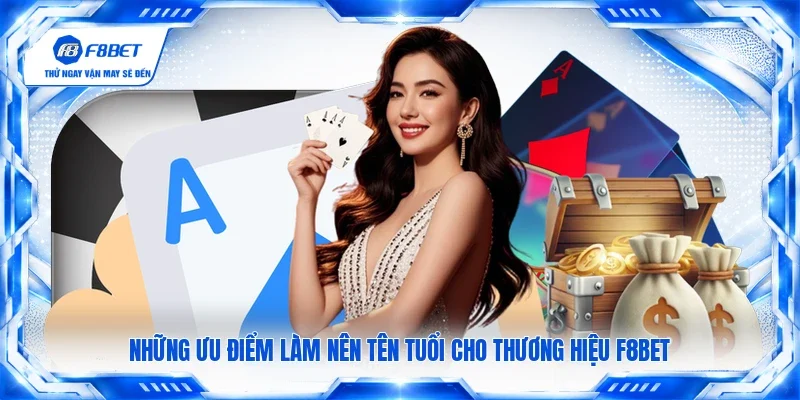 Những ưu điểm làm nên tên tuổi cho thương hiệu F8BET
