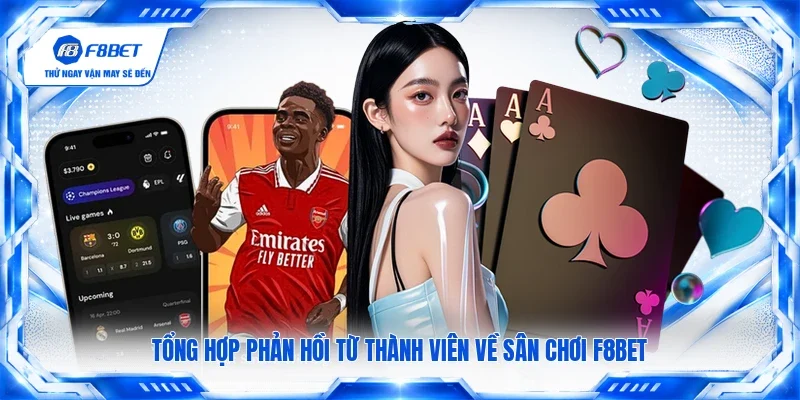 Tổng hợp phản hồi từ thành viên về sân chơi F8BET